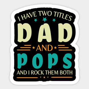 I Have Two Tittles Dad And Pops And I Rock Them Both Happy Summer Parent Father July 4th Day Sticker